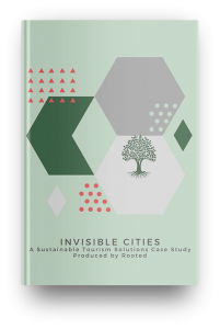 Invisible Cities: A Sustainable Tourism Solutions Case Study Produced by Rooted
