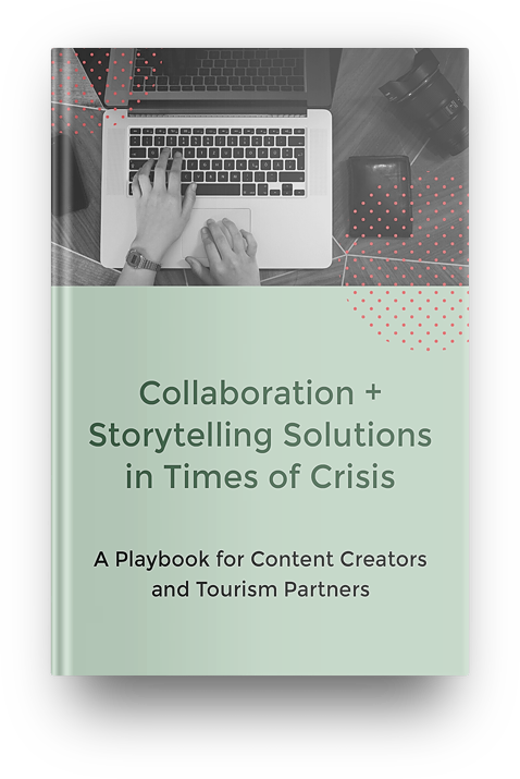 Collaboration + Storytelling Solutions in Times of Crisis: A Playbok for Content Creators and Tourism Partners Produced by Rooted