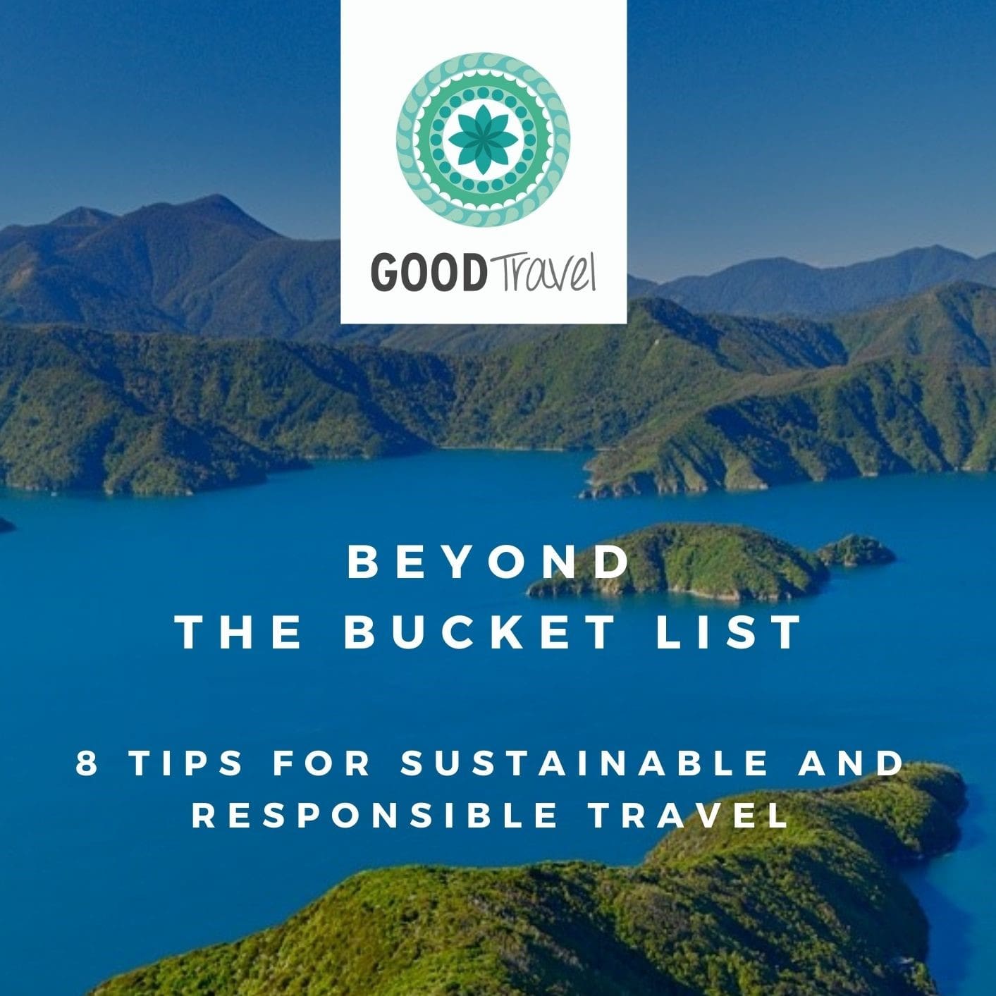 Good Travel Beyond the Bucket List: 8 Tips for Sustainable and Responsible Travel logo