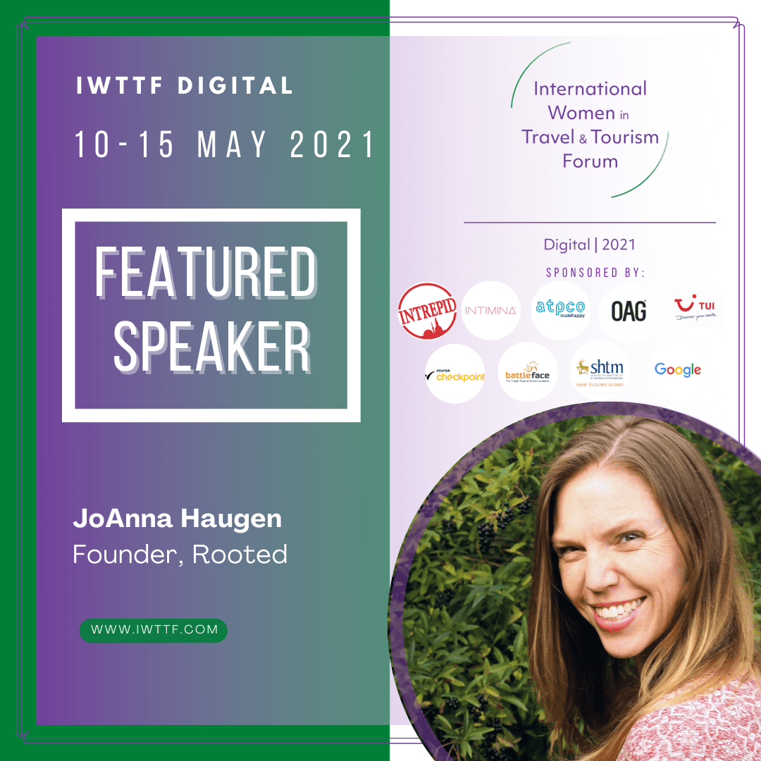 International Women in Travel and Tourism: 10-15 May 2021 with Featured Speaker JoAnna Haugen, Founder of Rooted